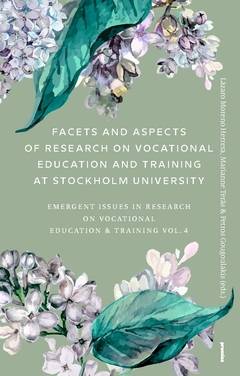 Facets and aspects of research on vocationale education and training at Stockholm University : emerging Issues in research on vocational education & training Vol. 4