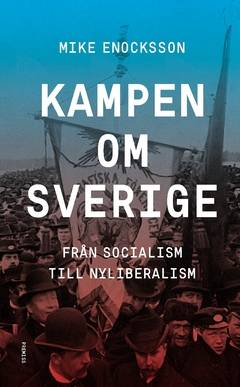 Kampen om Sverige : från socialism till nyliberalism
