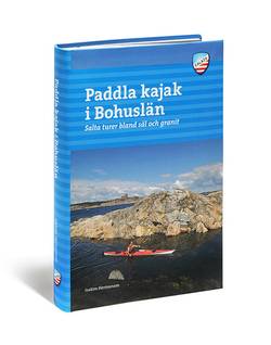 Paddla kajak i Bohuslän : salta turer bland säl och granit