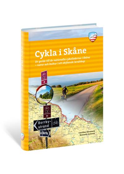 Cykla i Skåne : en guide till de nationella cykellederna i Skåne - natur och kultur i ett skiftande landskap