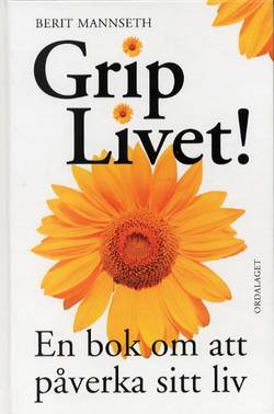 Grip livet! En bok om att påverka sitt liv