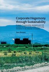 Corporate Hegemony through Sustainability : A Study of Sustainability Standards and CSR Practices as Tools to Demobilise Community Resistance in the Albanian Oil Industry