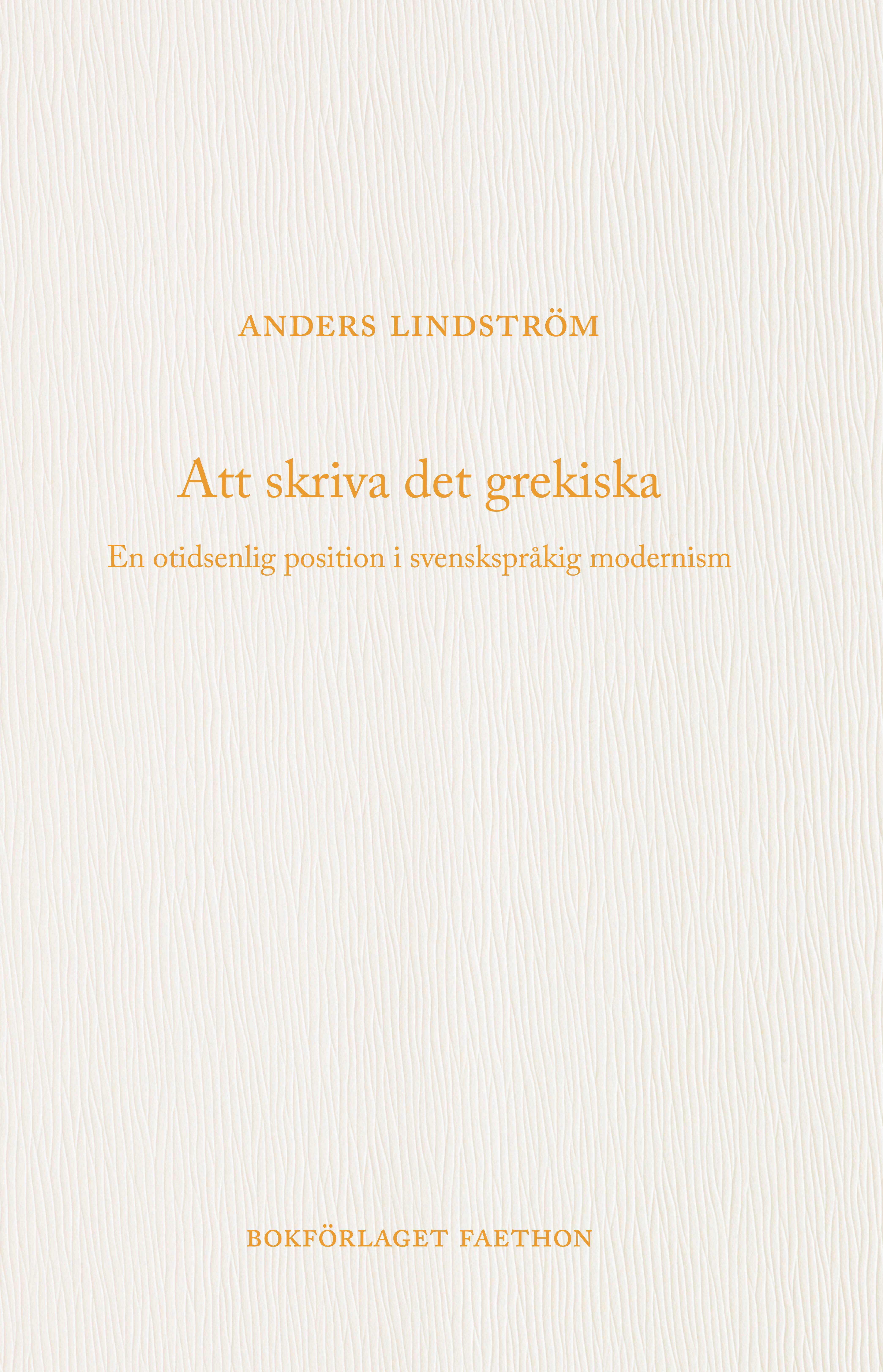 Att skriva det grekiska : en otidsenlig position i svenskspråkig modernism