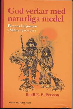 Gud verkar med naturliga medel : pestens härjningar i Skåne 1710-1713