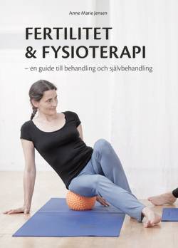 Fertilitet & fysioterapi : en guide till behandling och självbehandling