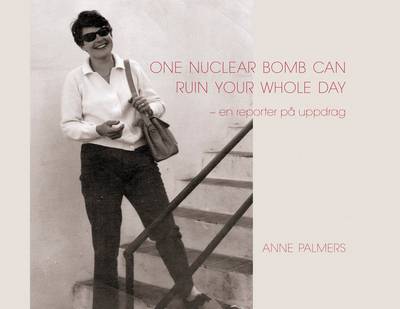 One nuclear bomb can ruin your whole day : en reporter på uppdrag