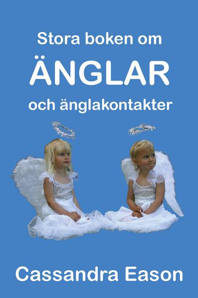 Stora boken om änglar och änglakontakter : kunskap är nyckeln till insikt