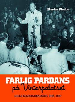 Farlig pardans på Vinterpalatset : Lulle Ellbojs orkester 1943-1947