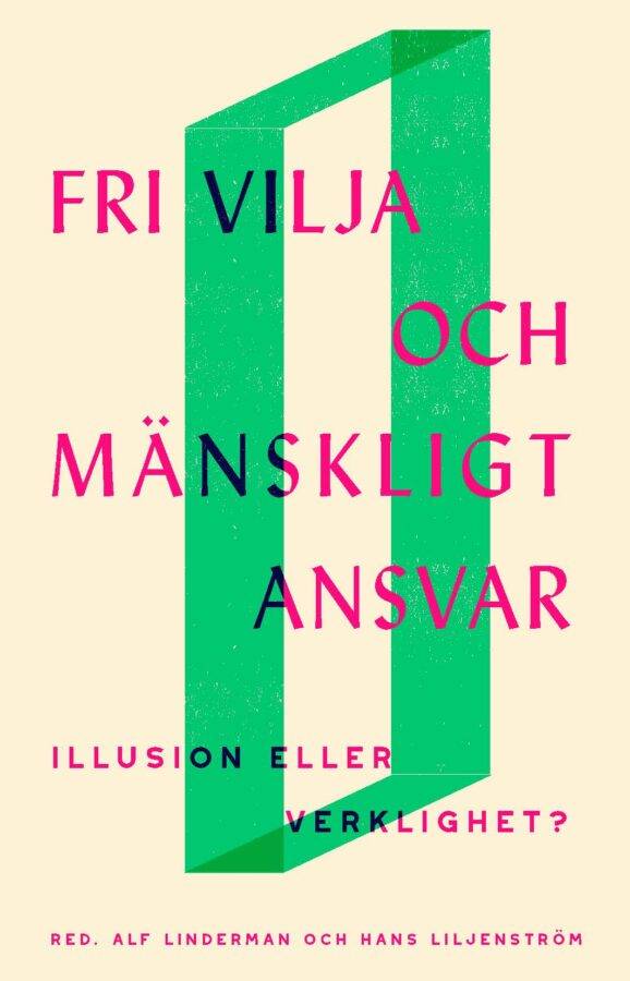 Fri vilja och mänskligt ansvar : illusion eller verklighet?