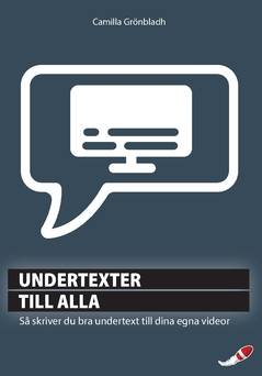 Undertexter till alla : så skriver du bra undertext till dina egna videor