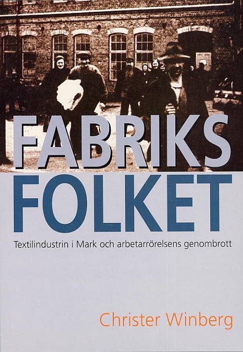 Fabriksfolket - textilindustrin i Mark och arbetarrörelsens genombrott