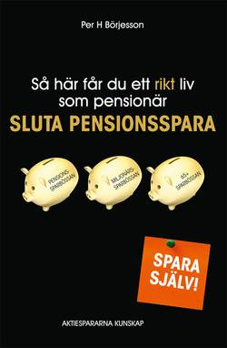 Så här får du ett rikt liv som pensionär : sluta pensionsspara!
