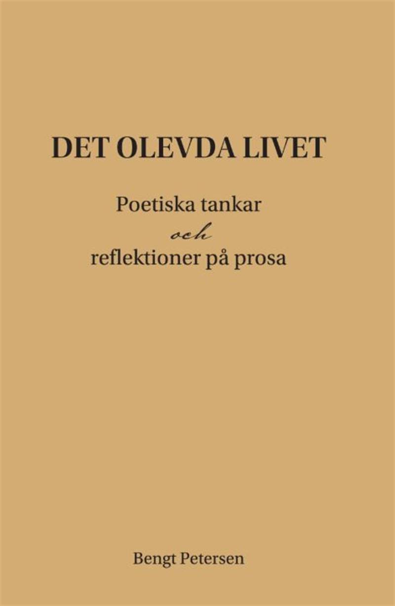 Det olevda livet : poetiska tankar och reflektioner på prosa