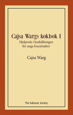 Cajsa Wargs kokbok I : hjelpreda i hushållningen för unga fruentimber