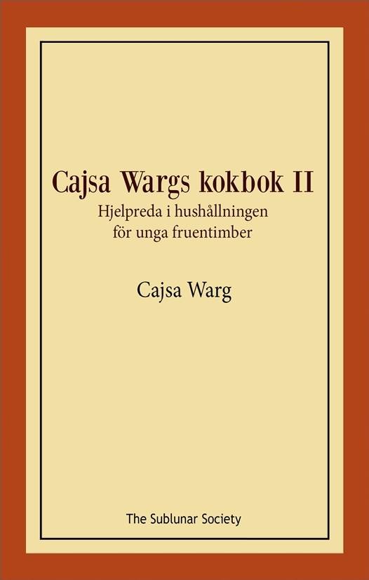 Cajsa Wargs kokbok II : hjelpreda i hushållningen för unga fruentimber
