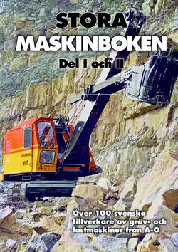 Stora maskinboken : över 100 svenska tillverkare av gräv- och lastmaskiner från A-Ö