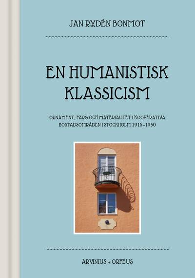 En humanistisk klassicism : ornament, färg och materialitet i kooperativa bostadsområden i Stockholm 1915-1930
