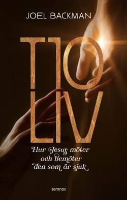 Tio liv : hur Jesus möter och bemöter den som är sjuk