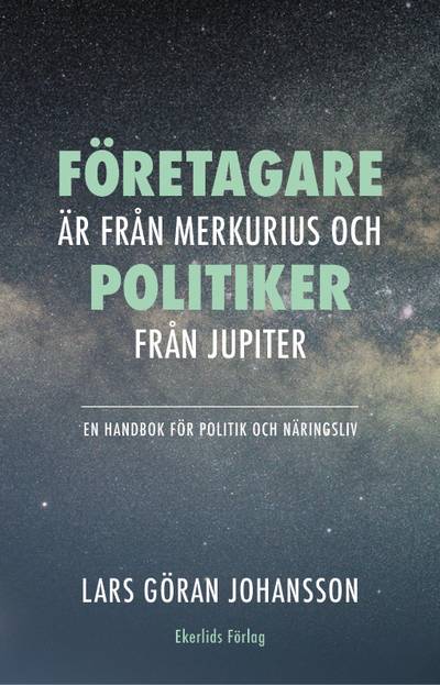 Företagare är från Merkurius - politiker från Jupiter : en handbok för politik och näringsliv