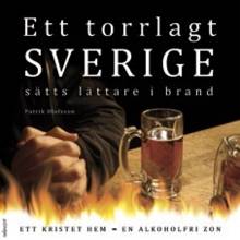Ett torrlagt Sverige sätts lättare i brand :  ett kristet hem - en alkoholfri zon