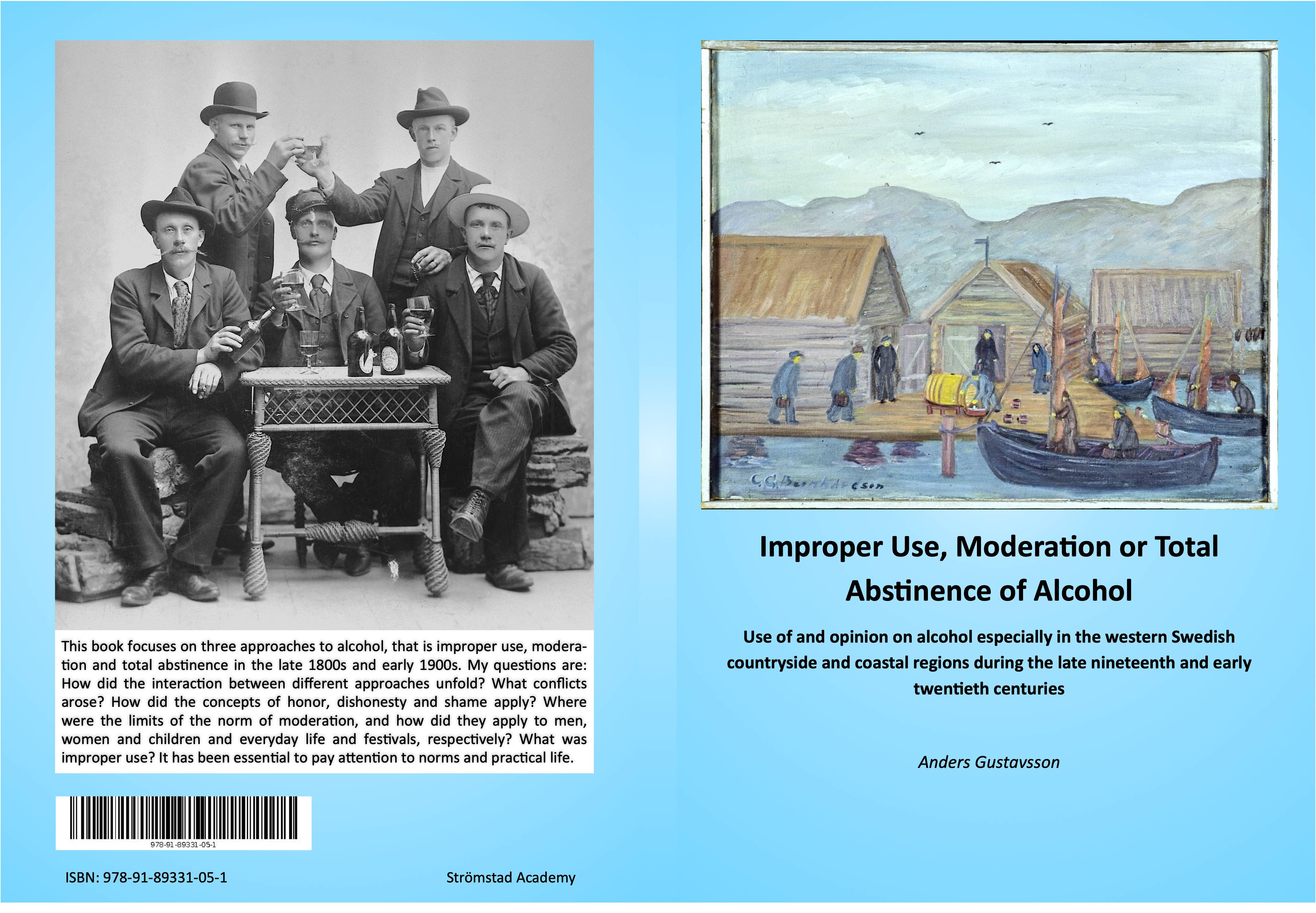 Improper use, moderation or total abstinence of alcohol : use of and opinion on alcohol especially in the western Swedish countryside and coastal regions during the late nineteenth and early twentieth centuries