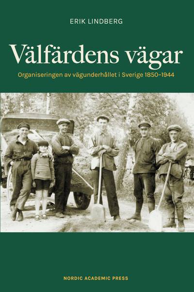 Välfärdens vägar : organiseringen av vägunderhållet i Sverige 1850-1944
