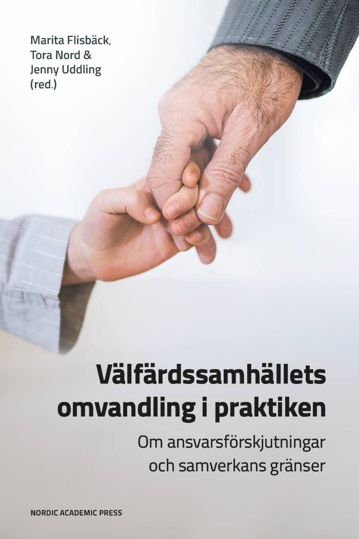 Välfärdssamhällets omvandling i praktiken : om ansvarsförskjutningar och samverkans gränser