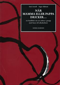 När mamma eller pappa dricker : en handbok om att arbeta i grupp med barn