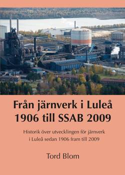 Från järnverk i Luleå 1906 till SSAB 2009 : historik över utvecklingen för järnverk i Luleå sedan 1906 fram till 2009