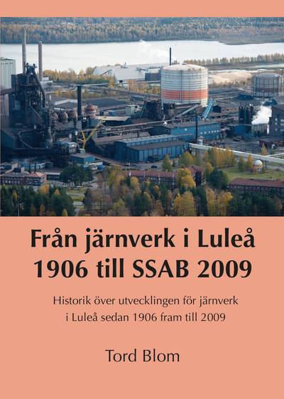 Från järnverk i Luleå 1906 till SSAB 2009 : historik över utvecklingen för järnverk i Luleå sedan 1906 fram till 2009