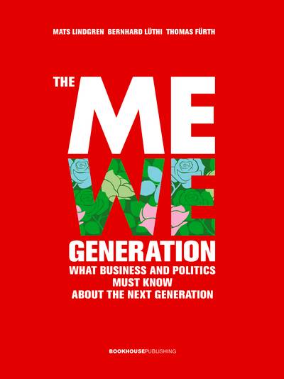 The MeWe generation : what business and politics must know about the next g