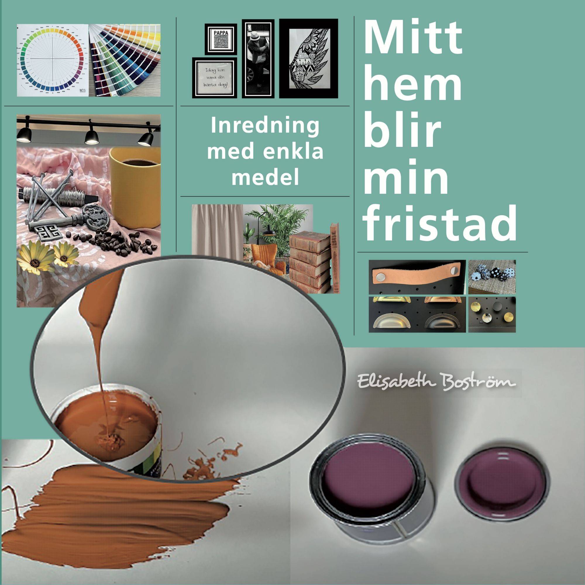 Mitt hem blir min fristad : inredning med enkla medel