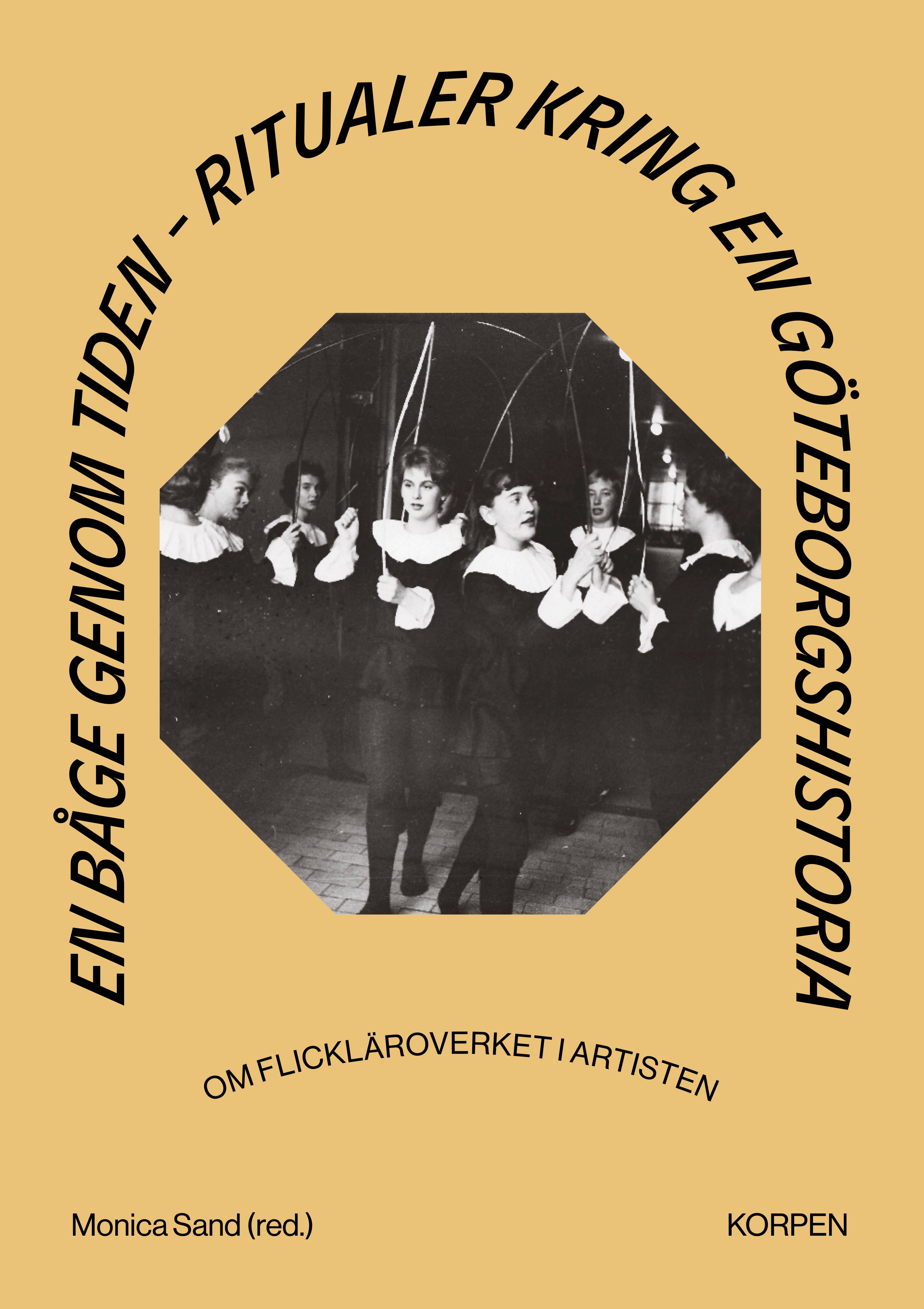En båge genom tiden : ritualer kring en Göteborgshistoria - om flickläroverket i Artisten
