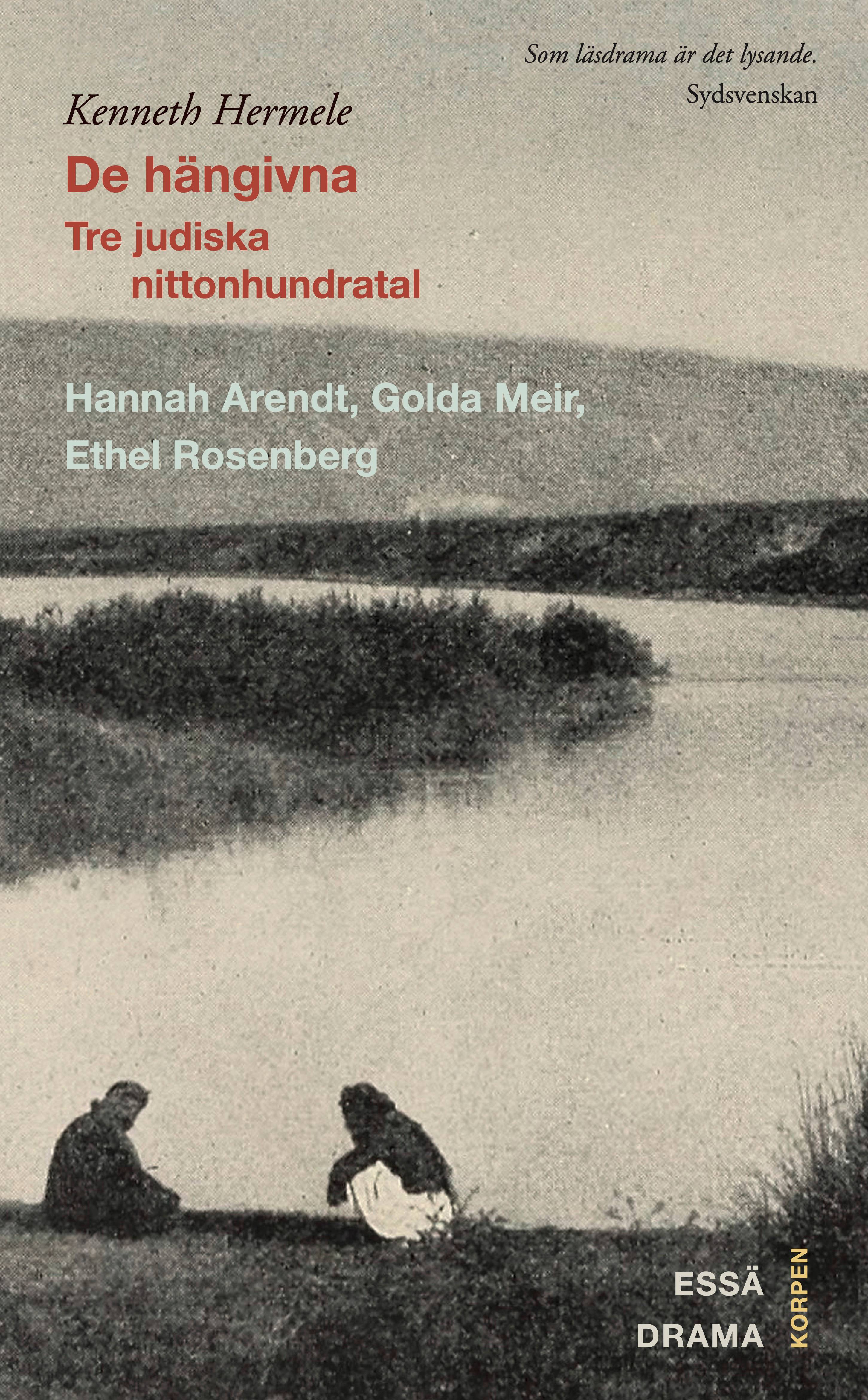 De hängivna : tre judiska nittonhundratal : Hannah Arendt, Golda Meir, Ethel Rosenberg : drama, essä