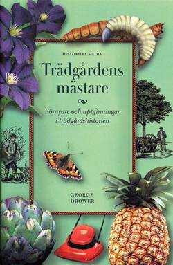 Trädgårdens mästare : förnyare och uppfinningar i trädgårdshistorien