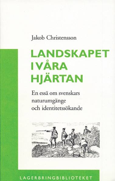 Landskapet i våra hjärtan : en essä om svenskars naturumgänge och identitetssökande