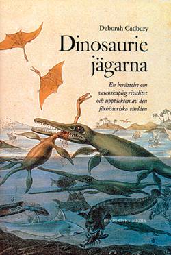 Dinosauriejägarna : en berättelse om vetenskaplig rivalitet och upptäckten av den förhistoriska världen