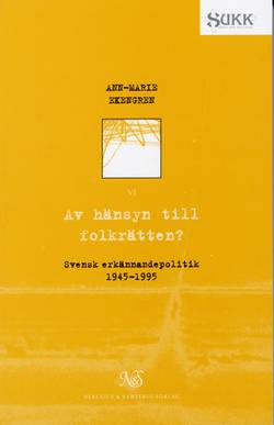 Av hänsyn til folkrätten - Svensk erkännandepolitik 1945-1995