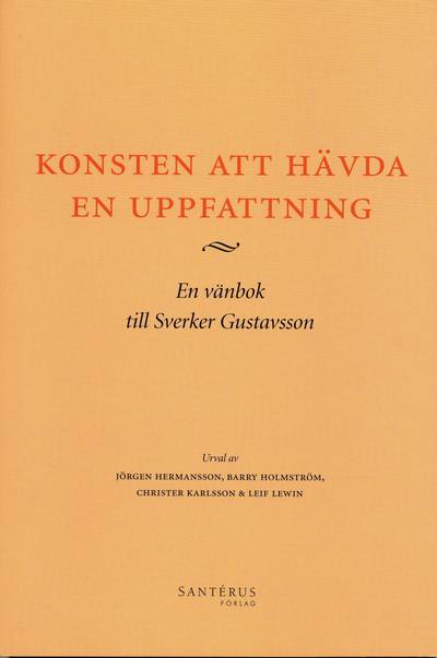 Konsten att hävda en uppfattning : en vänbok till Sverker Gustavsson