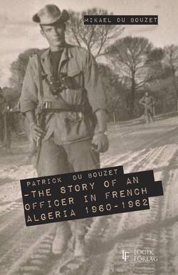 Patrick Du Bouzet – The Story of an Officer in French Algeria 1960-1962