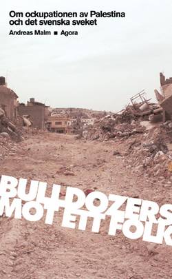 Bulldozers mot ett folk: om ockupationen av Palestina och det svenska sveket