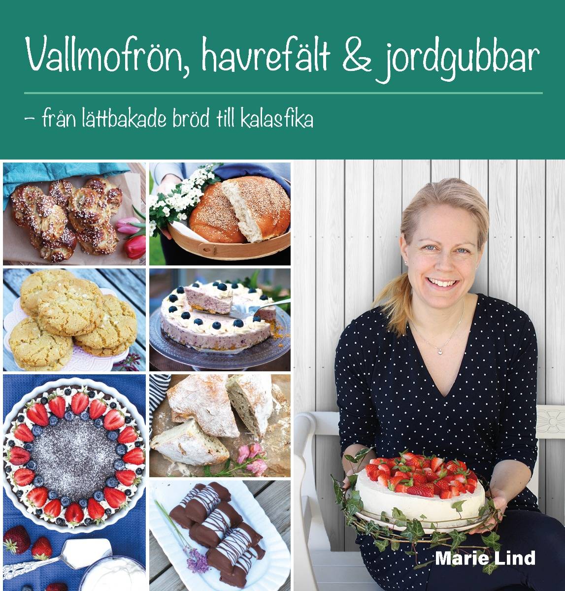 Vallmofrön, havrefält & jordgubbar : från lättbakade bröd till kalasfika