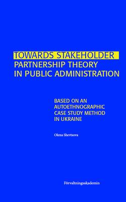 Towards stakeholder partnership theory in public administration : based on an autoethnographic case study method in Ukraine