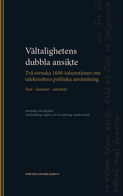 Vältalighetens dubbla ansikte : två svenska 1600-talsorationer om talekonstens politiska användning : text – kontext – intertext