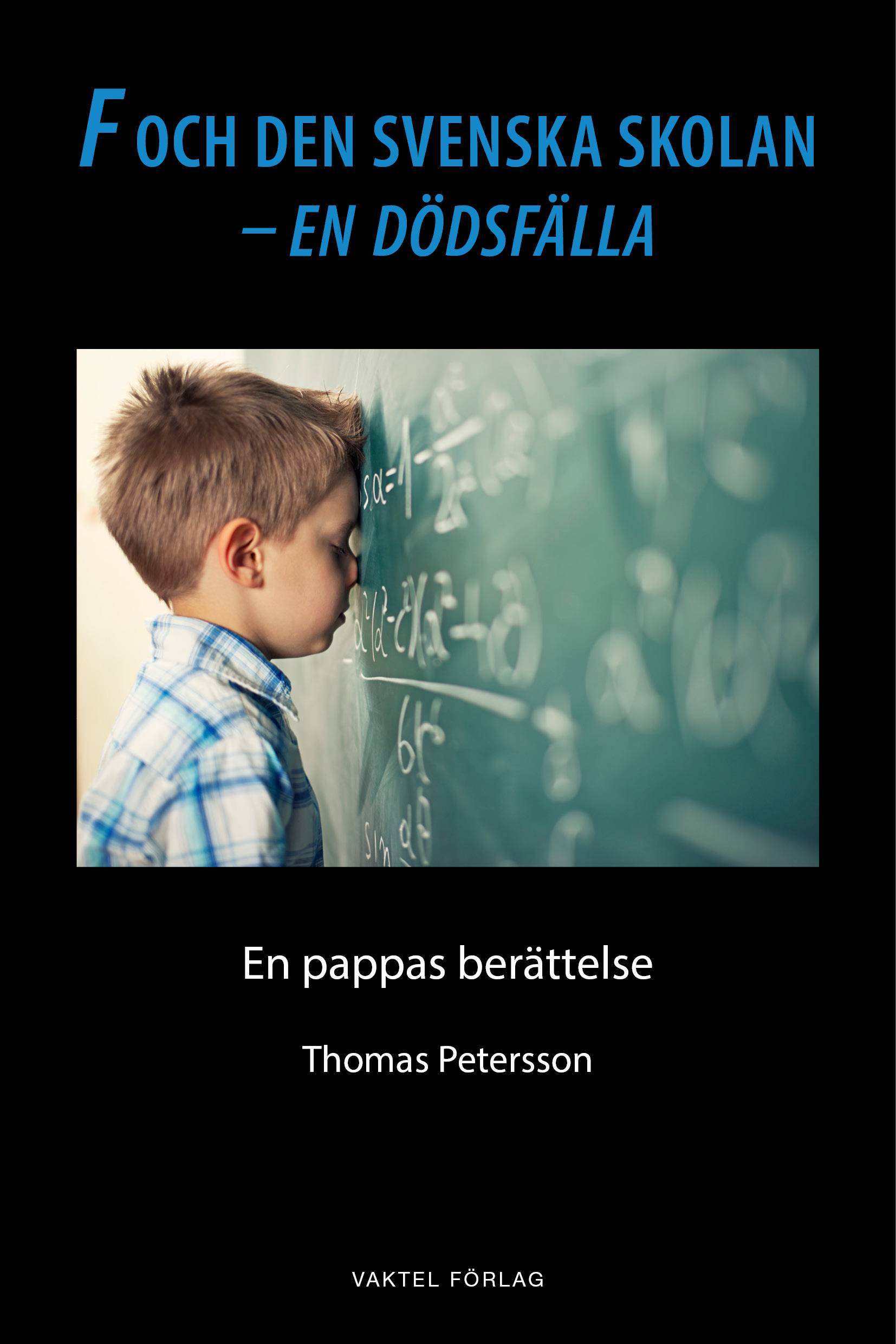 F och den svenska skolan – en dödsfälla : En pappas berättelse