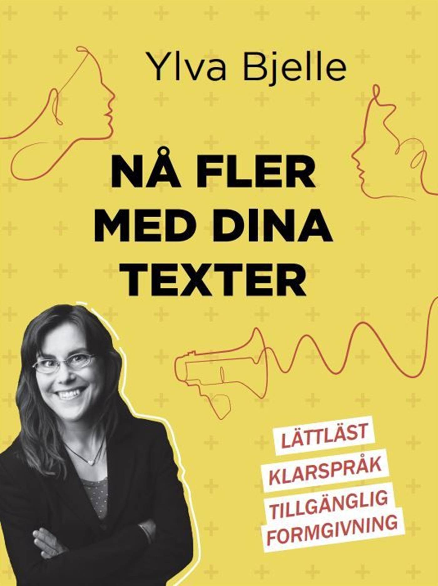 Nå fler med dina texter : lättläst, klarspråk och tillgänglig formgivning