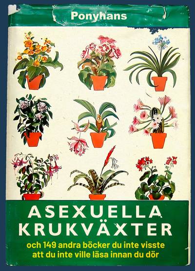 Asexuella krukväxter : och 81 andra böcker du inte visste att du inte vile läsa innan du dör