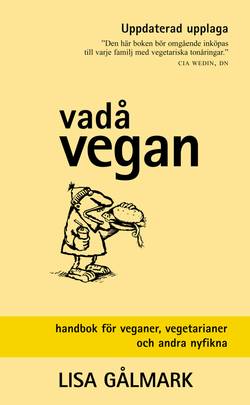 Vadå vegan : handbok för veganer, vegetarianer och andra nyfikna