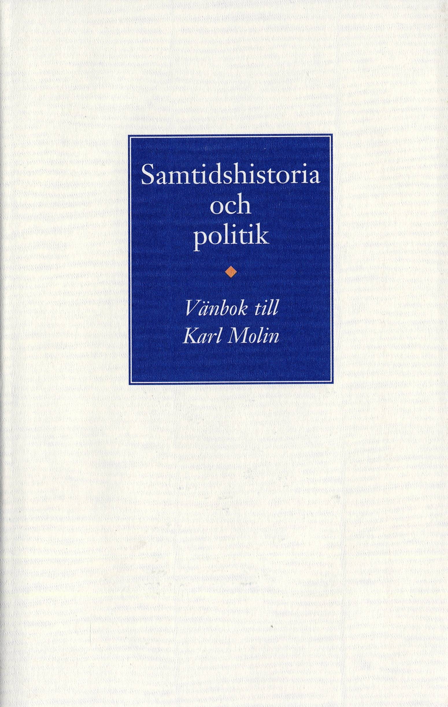 Samtidshistoria och politik. Vänbok till Karl Molin