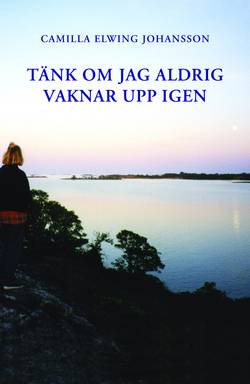 Tänk om jag aldrig vaknar upp igen